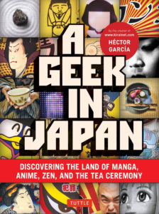 A Geek in Japan Discovering the Land of Manga, Anime, Zen, and the Tea Ceremony